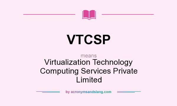 What does VTCSP mean? It stands for Virtualization Technology Computing Services Private Limited