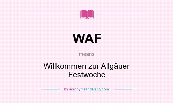 What does WAF mean? It stands for Willkommen zur Allgäuer Festwoche