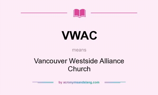 What does VWAC mean? It stands for Vancouver Westside Alliance Church