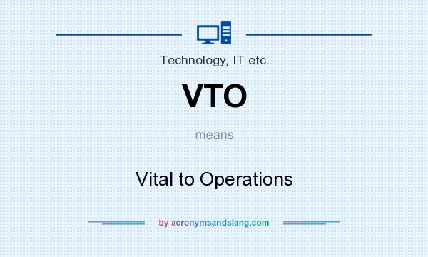 What does VTO mean? It stands for Vital to Operations
