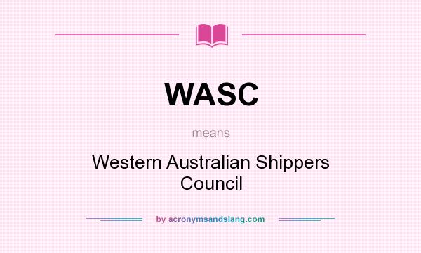 What does WASC mean? It stands for Western Australian Shippers Council