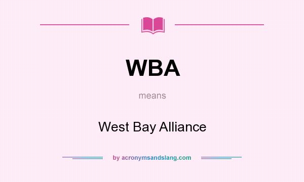 What does WBA mean? It stands for West Bay Alliance