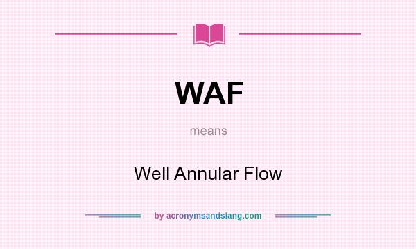 What does WAF mean? It stands for Well Annular Flow