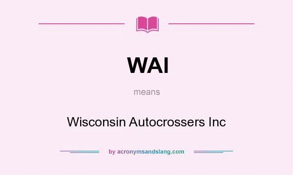 What does WAI mean? It stands for Wisconsin Autocrossers Inc