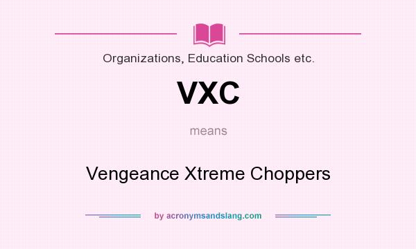 What does VXC mean? It stands for Vengeance Xtreme Choppers