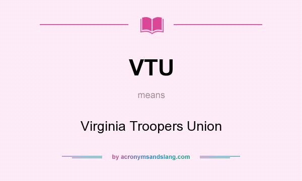 What does VTU mean? It stands for Virginia Troopers Union