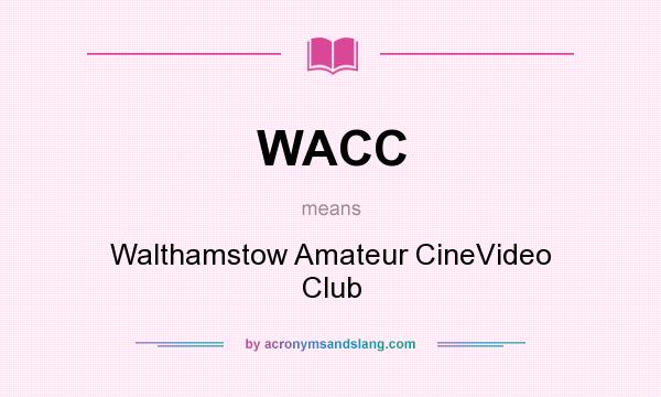 What does WACC mean? It stands for Walthamstow Amateur CineVideo Club