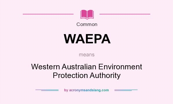 What does WAEPA mean? It stands for Western Australian Environment Protection Authority