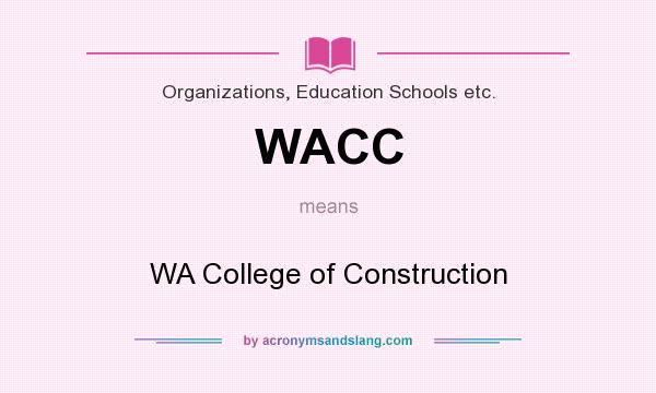 What does WACC mean? It stands for WA College of Construction
