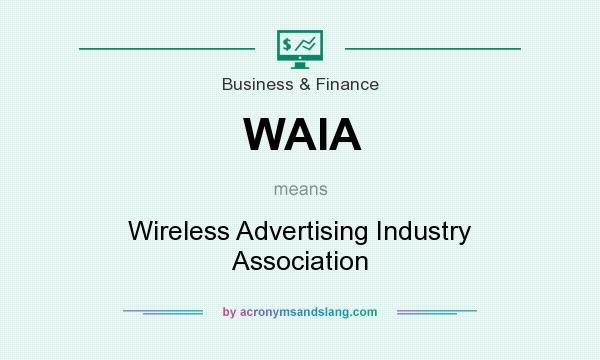 What does WAIA mean? It stands for Wireless Advertising Industry Association