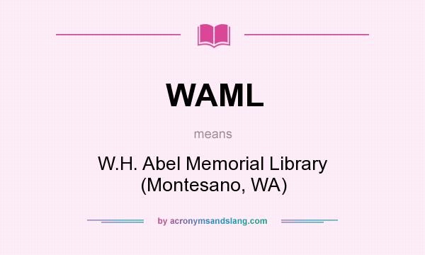 What does WAML mean? It stands for W.H. Abel Memorial Library (Montesano, WA)