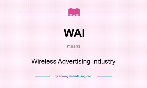 What does WAI mean? It stands for Wireless Advertising Industry