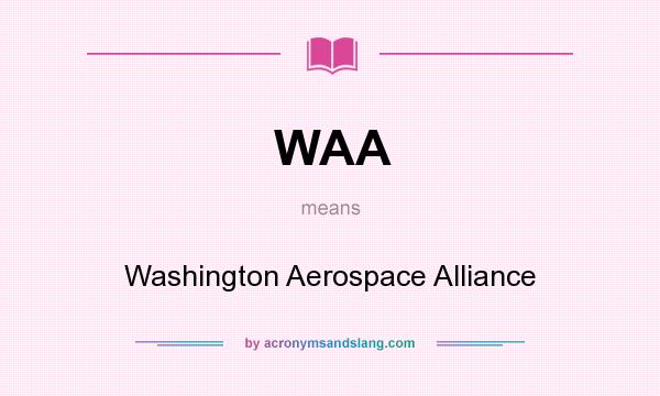What does WAA mean? It stands for Washington Aerospace Alliance