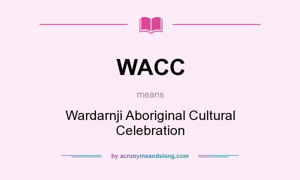 What does WACC mean? It stands for Wardarnji Aboriginal Cultural Celebration