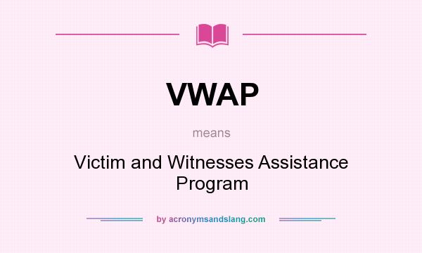 What does VWAP mean? It stands for Victim and Witnesses Assistance Program
