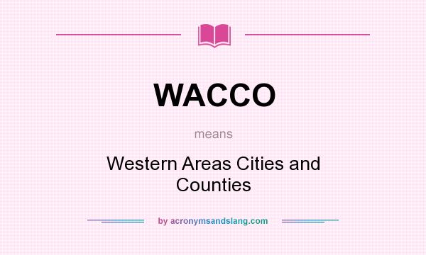 What does WACCO mean? It stands for Western Areas Cities and Counties