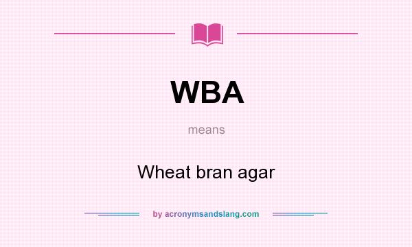 What does WBA mean? It stands for Wheat bran agar