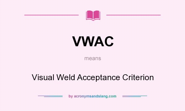 What does VWAC mean? It stands for Visual Weld Acceptance Criterion