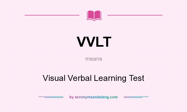What does VVLT mean? It stands for Visual Verbal Learning Test