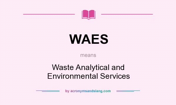 What does WAES mean? It stands for Waste Analytical and Environmental Services
