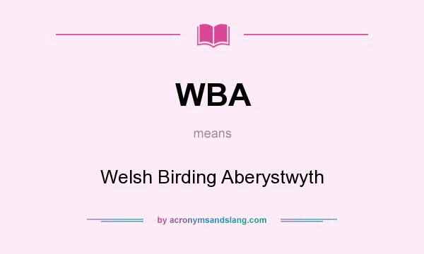 What does WBA mean? It stands for Welsh Birding Aberystwyth