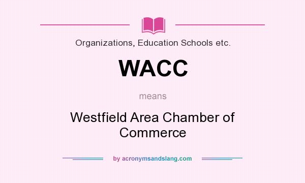 What does WACC mean? It stands for Westfield Area Chamber of Commerce