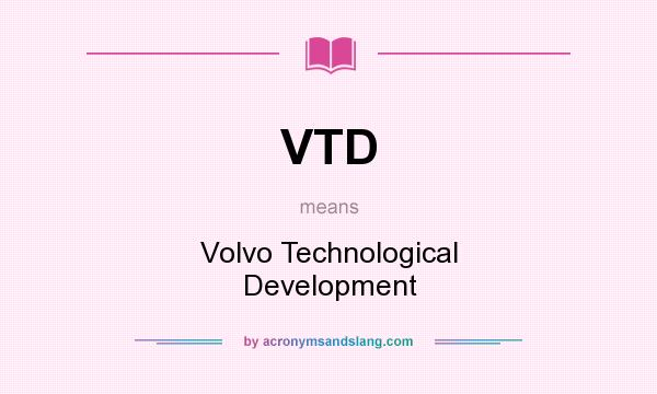 What does VTD mean? It stands for Volvo Technological Development