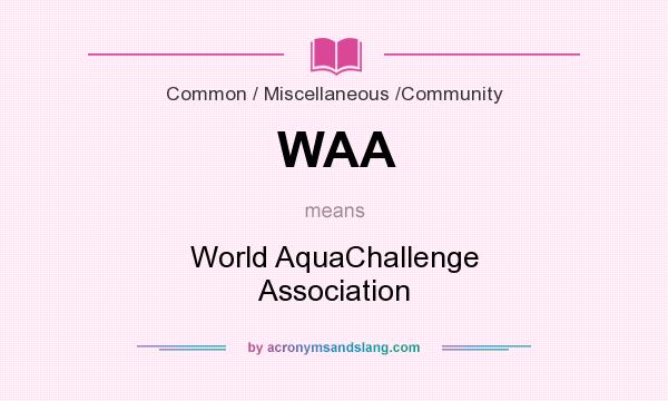 What does WAA mean? It stands for World AquaChallenge Association