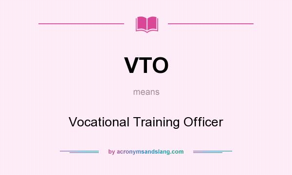 What does VTO mean? It stands for Vocational Training Officer