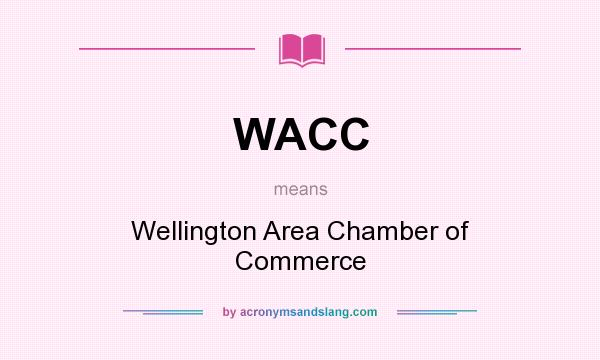 What does WACC mean? It stands for Wellington Area Chamber of Commerce