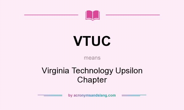 What does VTUC mean? It stands for Virginia Technology Upsilon Chapter