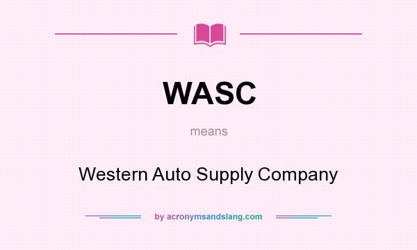 What does WASC mean? It stands for Western Auto Supply Company