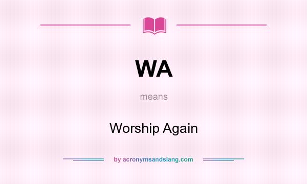What does WA mean? It stands for Worship Again