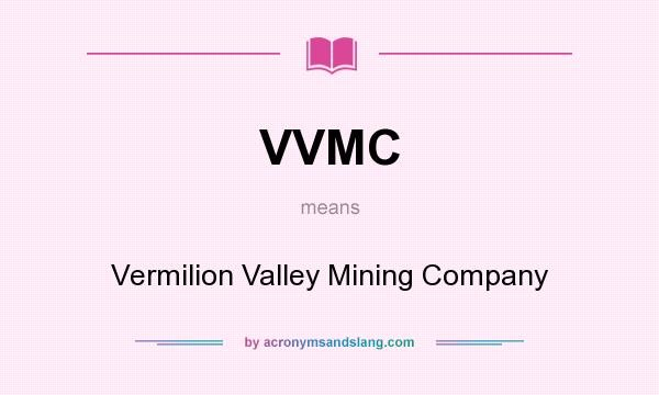 What does VVMC mean? It stands for Vermilion Valley Mining Company