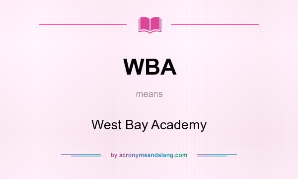 What does WBA mean? It stands for West Bay Academy
