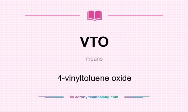 What does VTO mean? It stands for 4-vinyltoluene oxide