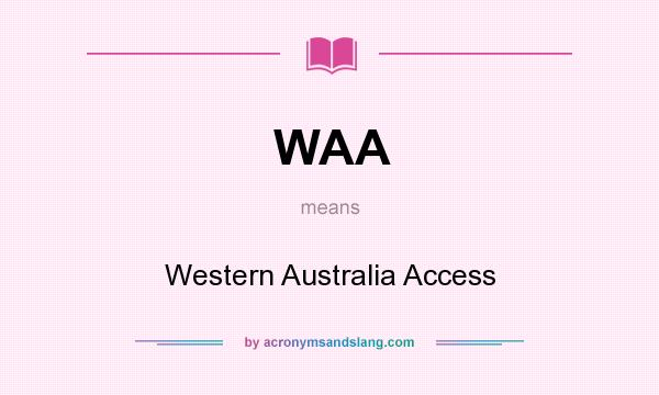 What does WAA mean? It stands for Western Australia Access