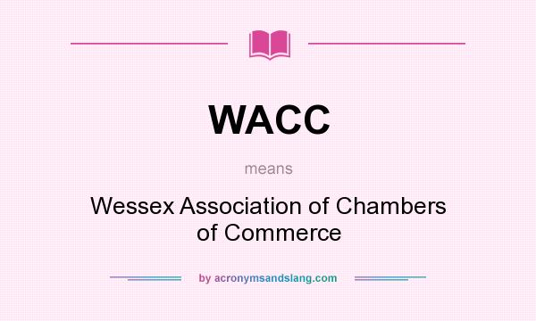 What does WACC mean? It stands for Wessex Association of Chambers of Commerce