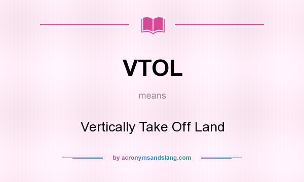 What does VTOL mean? It stands for Vertically Take Off Land