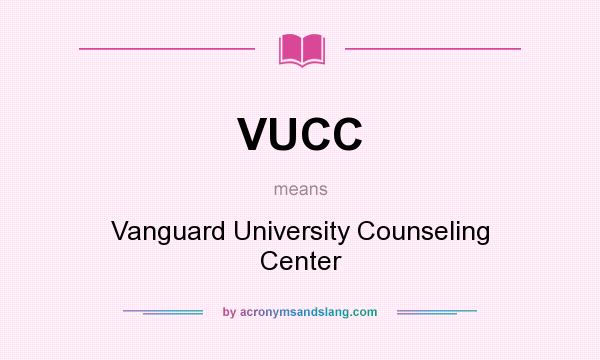 What does VUCC mean? It stands for Vanguard University Counseling Center