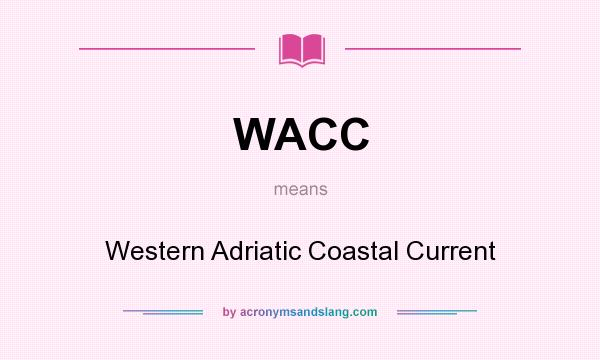What does WACC mean? It stands for Western Adriatic Coastal Current