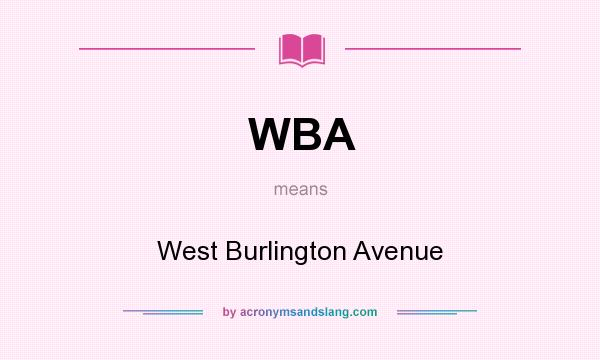 What does WBA mean? It stands for West Burlington Avenue