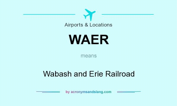 What does WAER mean? It stands for Wabash and Erie Railroad