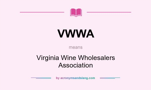 What does VWWA mean? It stands for Virginia Wine Wholesalers Association