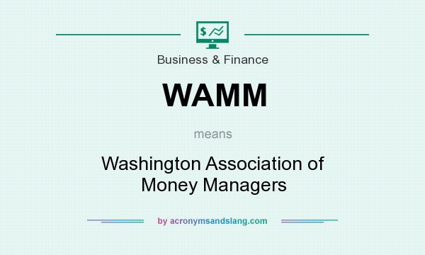 What does WAMM mean? It stands for Washington Association of Money Managers