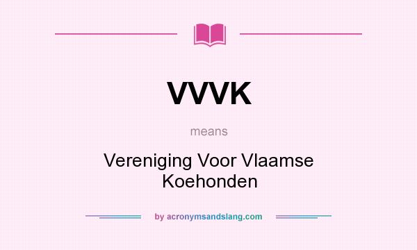 What does VVVK mean? It stands for Vereniging Voor Vlaamse Koehonden