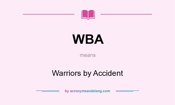 What does WBA mean? It stands for Warriors by Accident