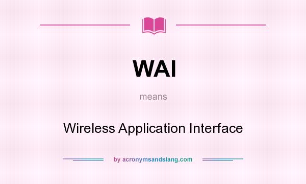 What does WAI mean? It stands for Wireless Application Interface