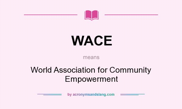 What does WACE mean? It stands for World Association for Community Empowerment