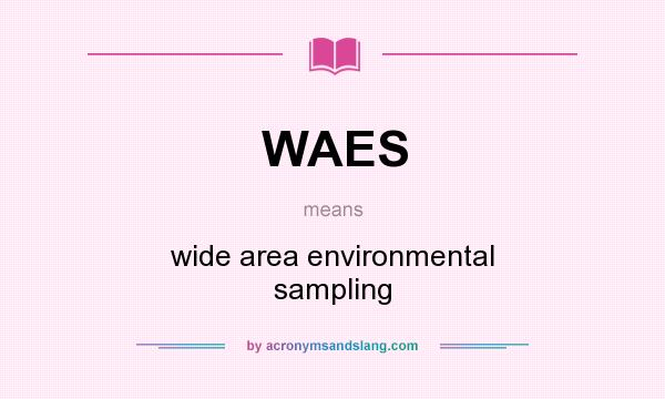 What does WAES mean? It stands for wide area environmental sampling